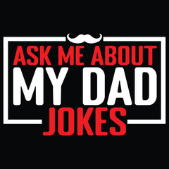Fototapeta na wymiar Ask Me About My Dad Jokes Funny Dad Jokes T-Shirt Design
