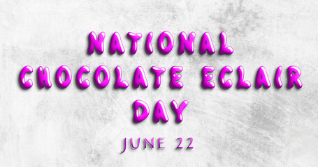 Happy National Chocolate Eclair Day, June 22. Calendar of May Water Text Effect, design