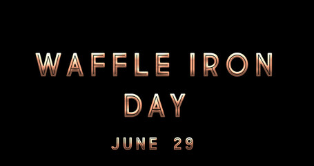 Fototapeta na wymiar Happy Waffle Iron Day, June 29. Calendar of June Text Effect, design