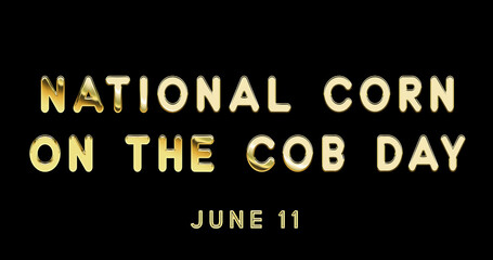 Fototapeta na wymiar Happy National Corn on the Cob Day, June 11. Calendar of June Gold Text Effect, design