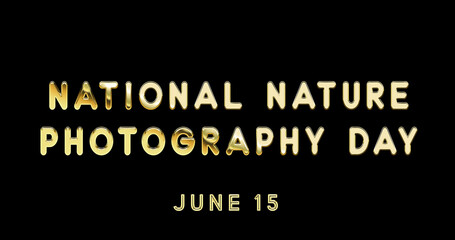 Fototapeta na wymiar Happy National Nature Photography Day, June 15. Calendar of June Gold Text Effect, design
