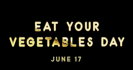 Happy Eat Your Vegetables Day, June 17. Calendar of June Gold Text Effect, design