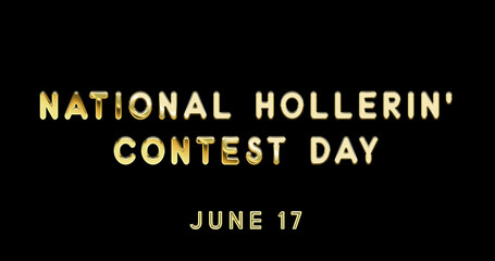 Happy National Hollerin’ Contest Day, June 17. Calendar of June Gold Text Effect, design