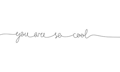 You are so cool - word with continuous one line. Minimalist drawing of phrase illustration. You are so cool  - continuous one line illustration.