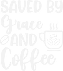 Saved by Grace and Coffee/ coffee design