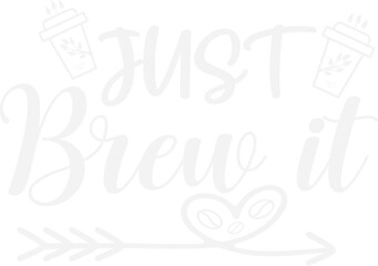 Just brew it/coffee design