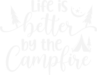 Life is better by the campfire t shirt/coffee design