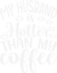 Fototapeta premium My Husband is Hotter Than My Coffee/coffee design