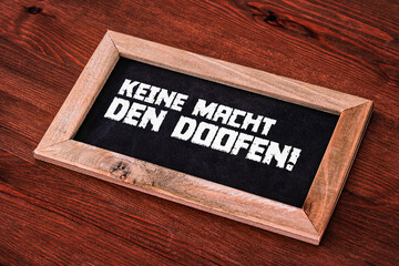 Keine Macht den Doofen