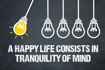 Naklejka premium A happy life consists in tranquility of mind 