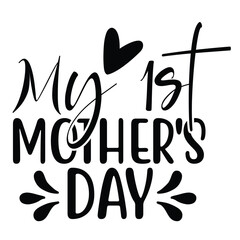 My 1st Mother's day shirt print template, typography design for mom mommy mama daughter grandma girl women aunt mom life child best mom adorable shirt