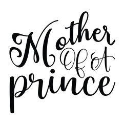 Mother of a prince Mother's day shirt print template, typography design for mom mommy mama daughter grandma girl women aunt mom life child best mom adorable shirt