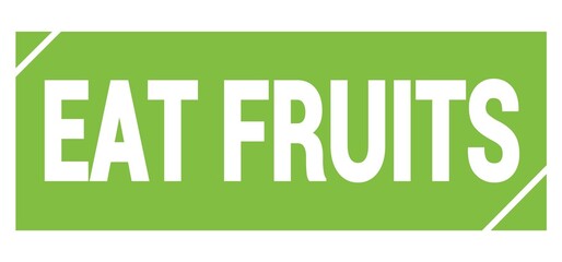 EAT FRUITS text written on green stamp sign.