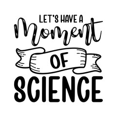 Let s Have A Moment Of Science svg