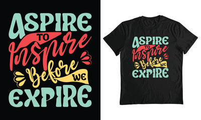 Aspire to inspire before we expire, motivational t-shirt design, inspirational t-shirt design, quotes.