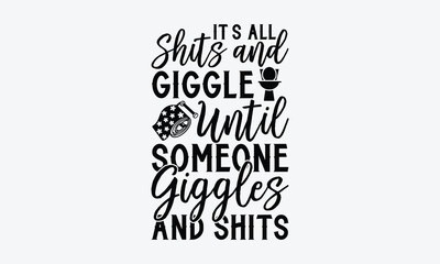 It’s All Shits and Giggle Until Someone Giggles and Shits - Bathroom svg typography t-shirt design. Hand-drawn lettering phrase, SVG t-shirt design, White background, Handwritten vector, eps 10.