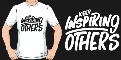 Keep Inspiring Others, Motivational Quote T-Shirt Design.