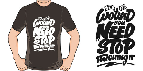 To Heal Wound, You Need to Stop Touching it, Motivational Quote T-Shirt Design.
