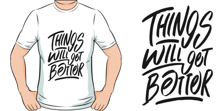 Things Will Get Better, Motivational Quote T-Shirt Design.