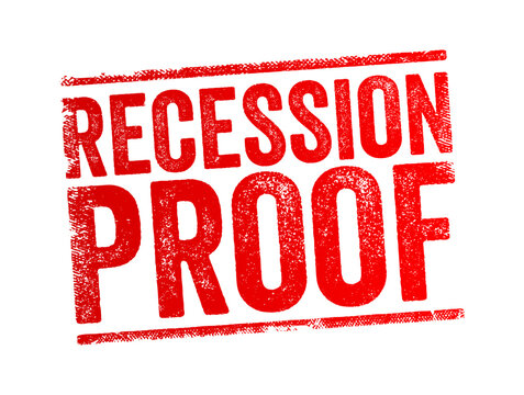 Recession Proof Is A Term Used To Describe An Asset That Is Believed To Be Economically Resistant To The Effects Of A Recession, Text Concept Stamp