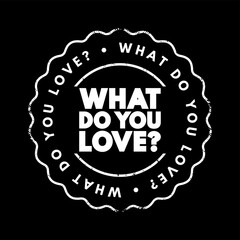 What Do You Love text stamp, concept background