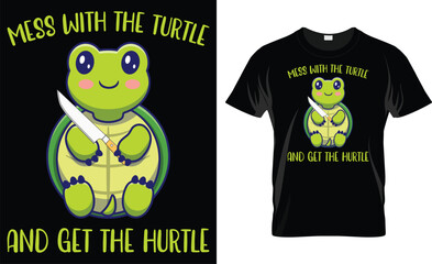 Mess With The Turtle And Get The Hurtle