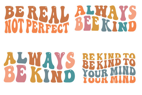 Be real not perfect, always be kind, always be kind, be kind to your mind retro wavy t-shirt design