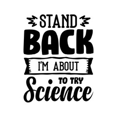 Stand Back I'm About To Try Science svg