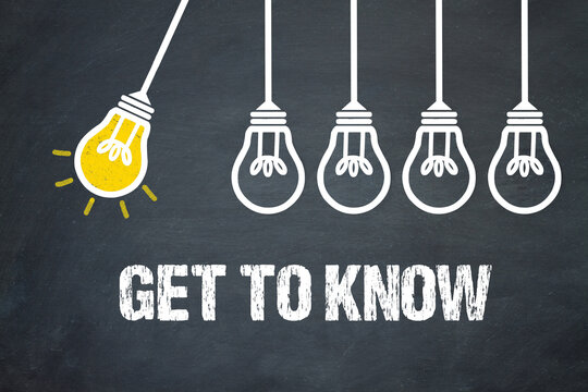 get to know	
