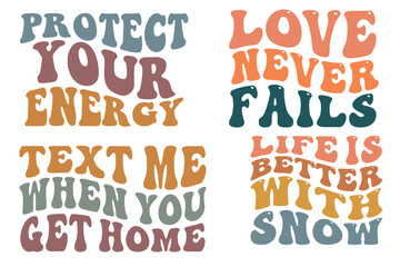 Protect your energy, love never fails, text me when you get home, life is better with snow retro wavy SVG designs