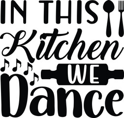 In this kitchen we dance , BBQ illustration vector typography t-shirt design, Kitchen SVG Design Bundle, Cooking T-shirt Design, Baking SVG Design Bundle, Kitchens SVG Cut Files Bundle 