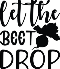 Let the beet drop, BBQ illustration vector typography t-shirt design, Kitchen SVG Design Bundle, Cooking T-shirt Design, Baking SVG Design Bundle, Kitchens SVG Cut Files Bundle 