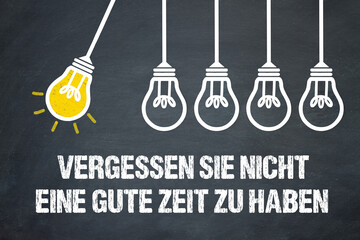 Naklejka premium Vergessen Sie nicht, eine gute Zeit zu haben 