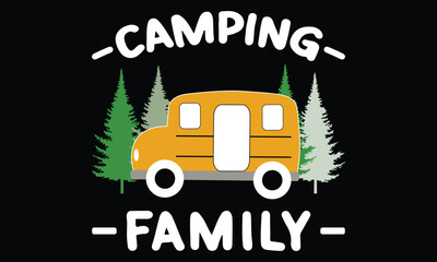 Camping Family T shirt Design Vector, Camping, hiking, outdoor adventure graphic vector illustration funny typography slogan text for t shirt design, prints, poster. Summer travel badge saying,