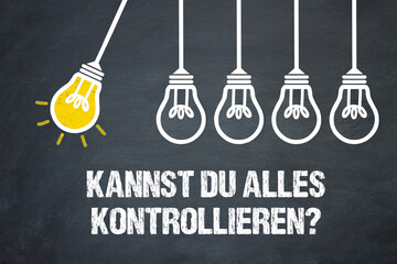 Kannst du alles kontrollieren?	