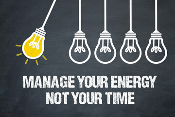 Manage your energy not your time	