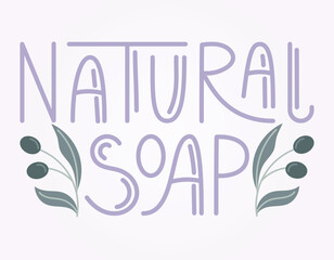 Handwritten lettering Natural soap. Olive branches with leaves and berries. Vector isolated flat sticker or label with inscription for packaging.