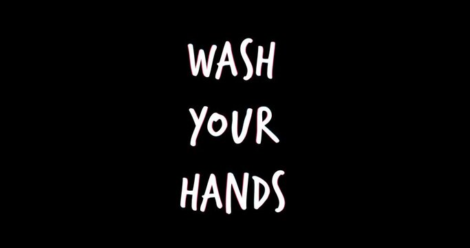 Wash Your Hands lettering phrase, title on black background. Covid-19 pandemic prevention. 2d flat animation, alpha channel