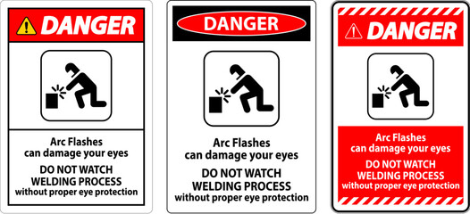 Danger Sign Arc Flashes Can Damage Your Eyes. Do Not Watch Welding Process Without Proper Eye Protection