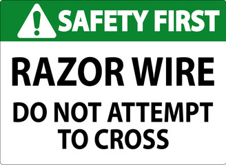 Safety First Sign Razor Wire, Do Not Attempt To Cross