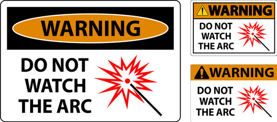 Warning Sign Do Not Watch The Arc Symbol