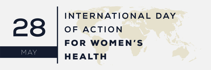 International Day of Action for Women’s Health, held on 28 May.
