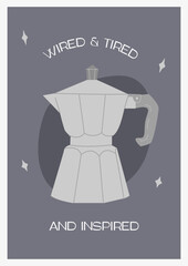 Trendy print with geyser coffee maker moka pot. Contemporary funny wall art for kitchen. Alternative brewing methods. Simple minimalist poster. Vector flat style Illustration with funny slogan phrase.
