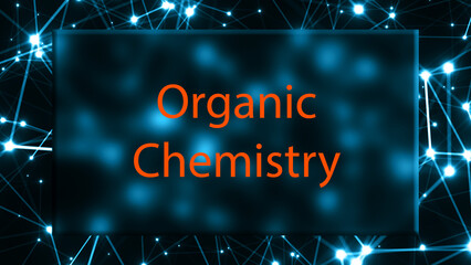 Organic Chemistry The study of the chemistry of carbon-based compounds.