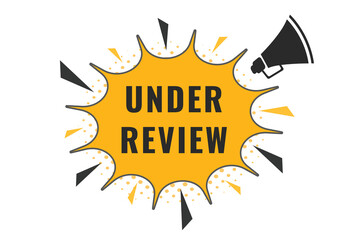 Under Review Button. Speech Bubble, Banner Label Under Review