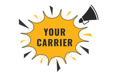 Your Carrier Button. Speech Bubble, Banner Label Your Carrier