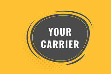 Your Carrier Button. Speech Bubble, Banner Label Your Carrier