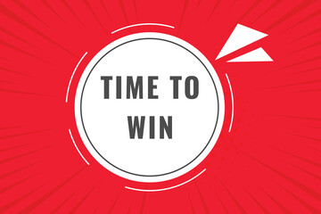 Fototapeta premium Time to Win Button. Speech Bubble, Banner Label Time to Win