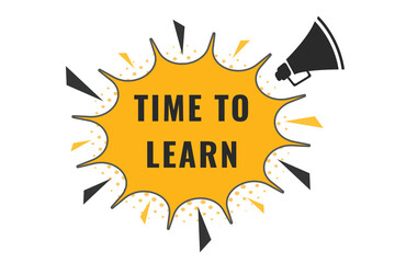 Time to Learn Button. Speech Bubble, Banner Label Time to Learn