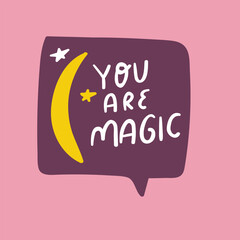 You are magic. Hand drawn graphic design. Speech bubble. Vector illustration on pink background.